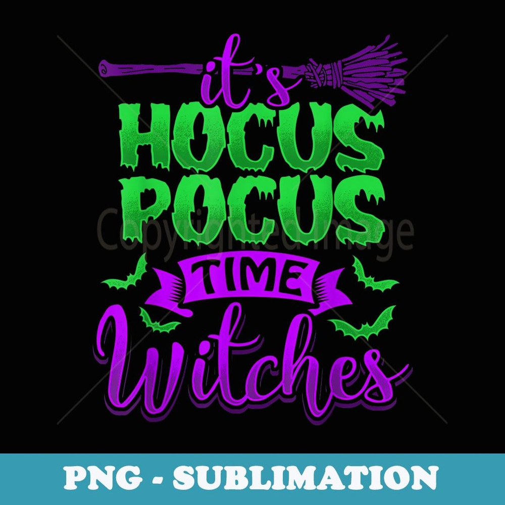 IT'S HOCUS POCUS TIME WITCHES Funny Scary Halloween - Decorative Sublimation PNG File