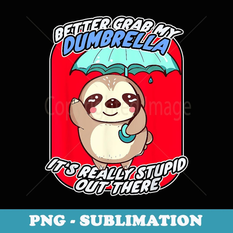 Funny Kawaii Cute Sloth Better Grab My Dumbrella - Elegant Sublimation PNG Download