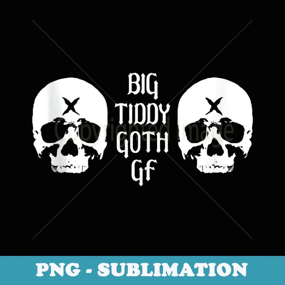 Big Tiddy Goth GF Skulls - PNG Sublimation Digital Download