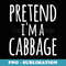 Funny Easy Lazy Halloween PRETEND I'M A CABBAGE Costume - Modern Sublimation PNG File