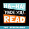 Ha Ha Made You Read Reading Humor - PNG Transparent Sublimation Design