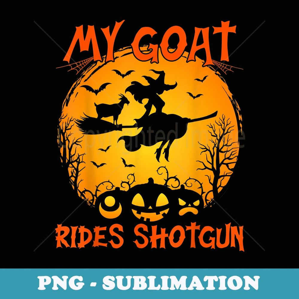 My Goat Rides Shotgun Witch Halloween Goat Farmers Funny - Premium PNG Sublimation File