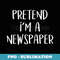 Pretend I'm A Newspaper Costume Funny Random Halloween Party - Sublimation Digital Download