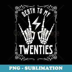 death to my twenties 20s 30th birthday 30 years old skeleton - elegant sublimation png download