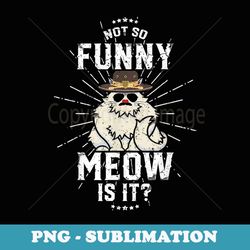 not so funny meow state trooper t - digital sublimation download file