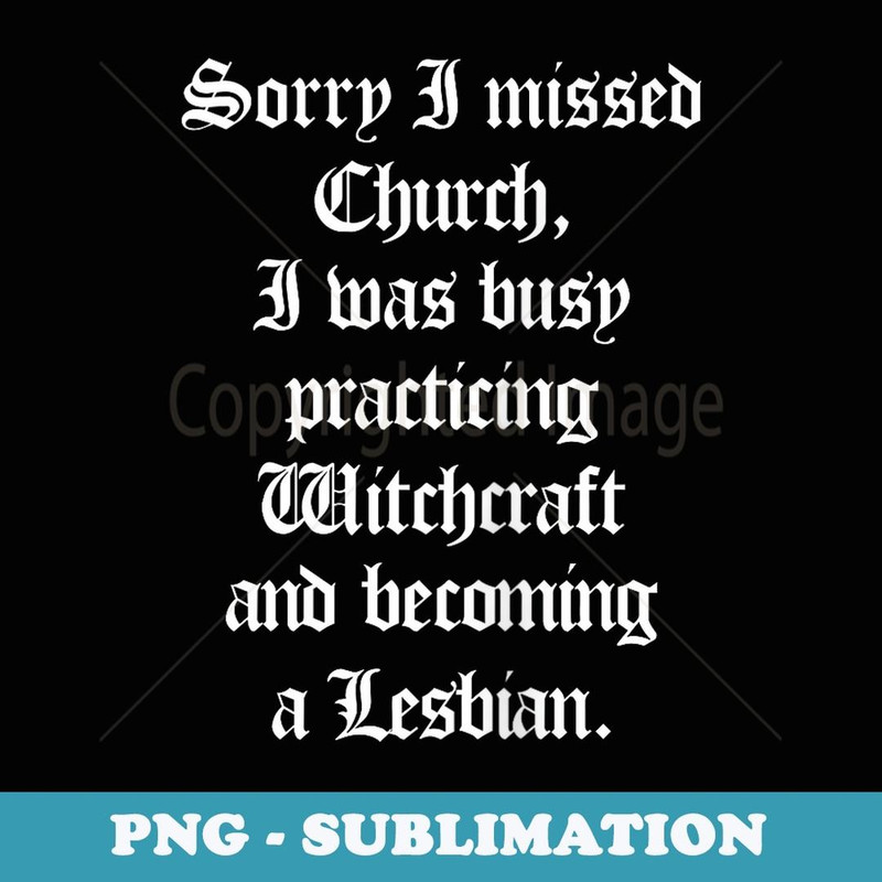 Sorry I Missed Church I Was Busy Practicing Witchcraft - Unique Sublimation PNG Download