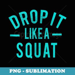 drop it like a squat workout exercise - unique sublimation png download