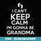 s I Can't Keep Calm I'm Gonna Be Grandma 's - Special Edition Sublimation PNG File