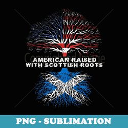 american raised with scottish roots scotland - special edition sublimation png file