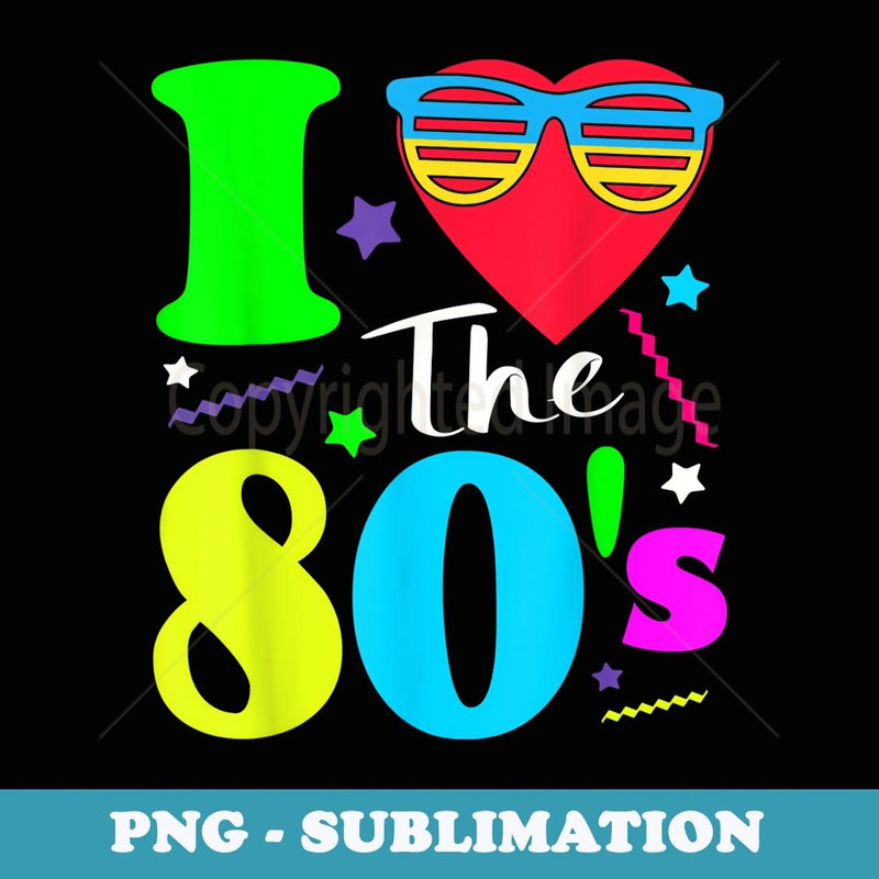 I love The 80'S 80's 90's Costume Party - PNG Transparent Sublimation File