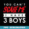 You Can't Scare Me I Have 3 Boys Halloween - Elegant Sublimation PNG Download