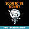 Halloween Pregnancy Announcement Mummy Soon To Be Mommy - Premium PNG Sublimation File
