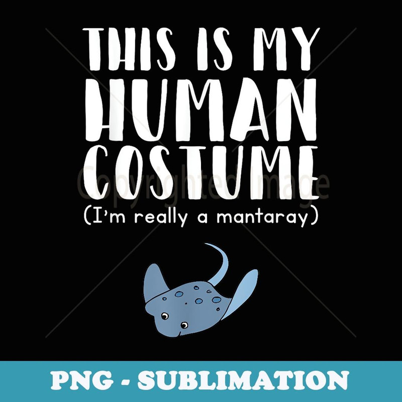 This Is My Human Costume I'm Really A Manta Ray - Instant PNG Sublimation Download