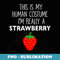 This Is My Human Costume I'm Really A Strawberry Halloween - Sublimation PNG File