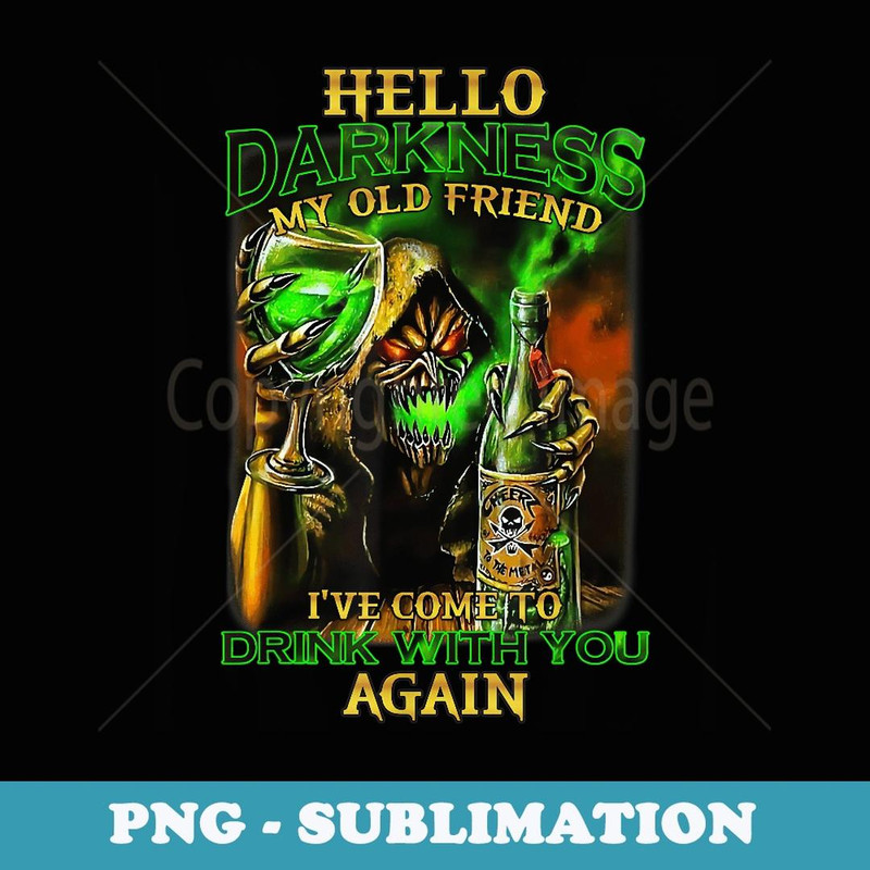Hello Darkness My Old Friend I've Come To Drink With Skull - Decorative Sublimation PNG File