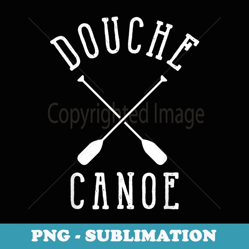 Douche Canoe - Trendy Sublimation Digital Download