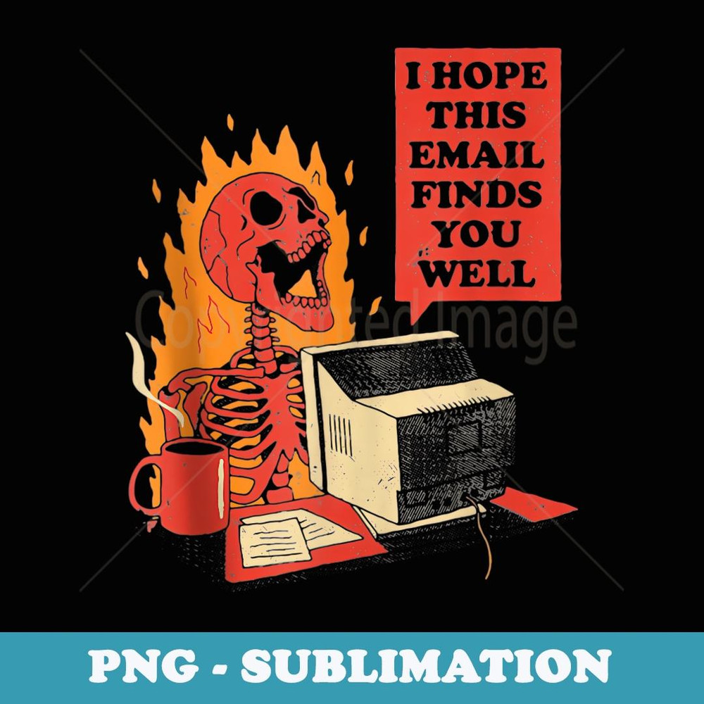 I Hope This Email Finds You Well Funny Halloween Skeleton - PNG Sublimation Digital Download