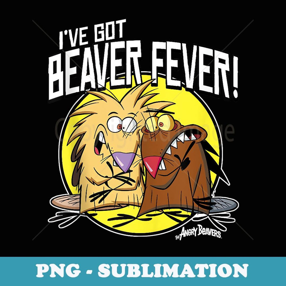 Angry Beavers I've Got Beaver Fever - Stylish Sublimation Digital Download