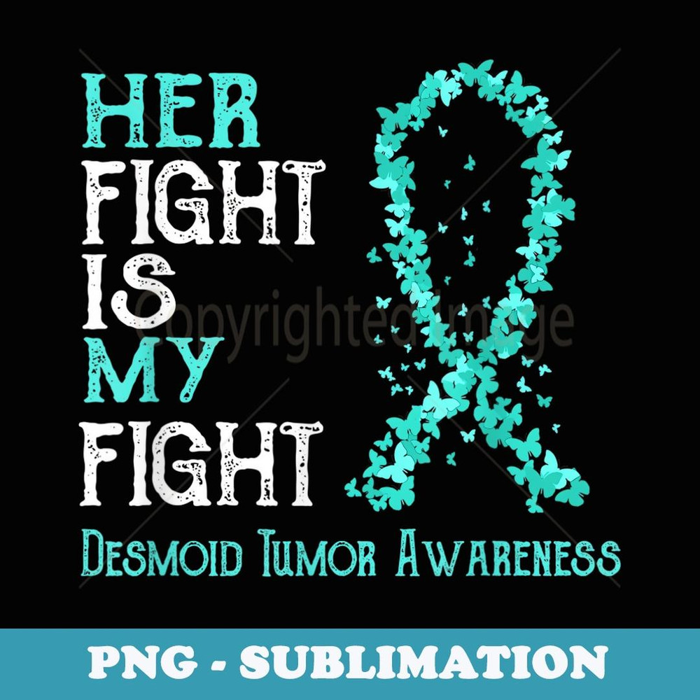 Her Fight Is My Fight Desmoid Tumor Awareness - Sublimation PNG File