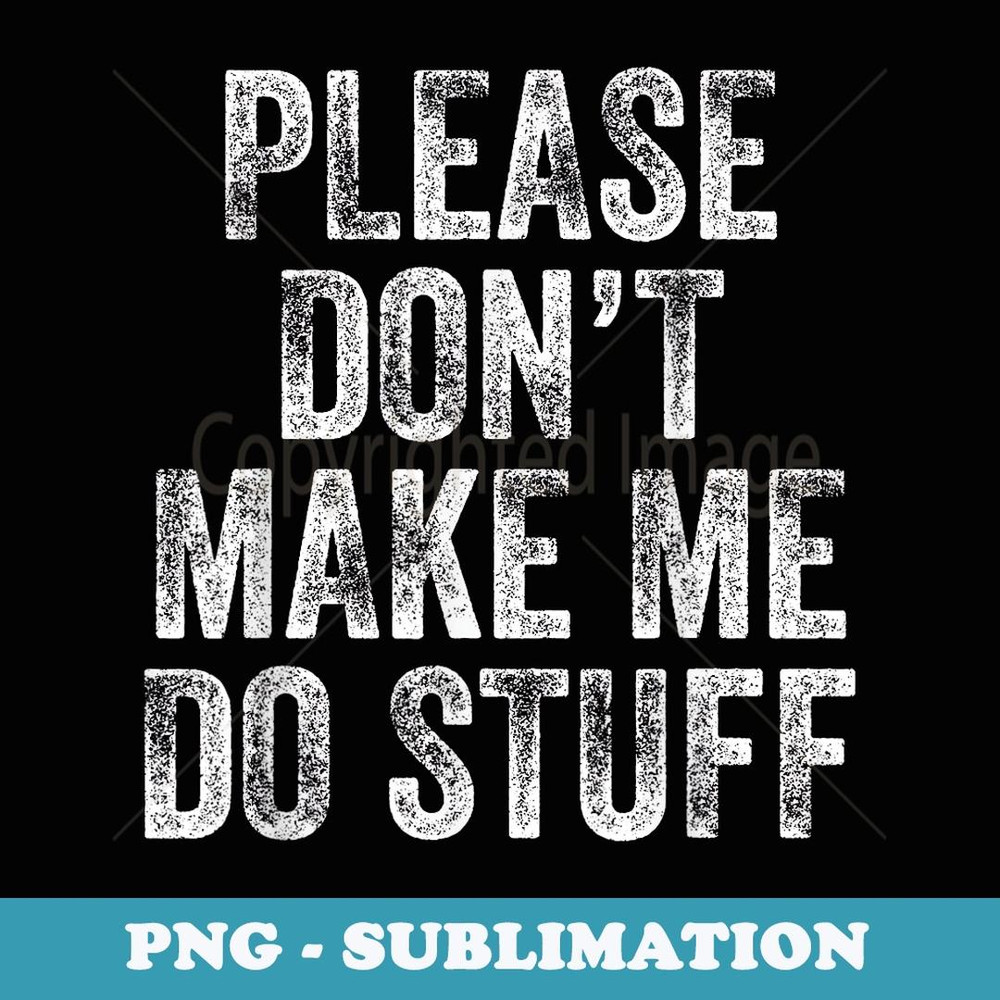 PLEASE DONu2019T MAKE ME DO STUFF for Lazy nager - Creative Sublimation PNG Download