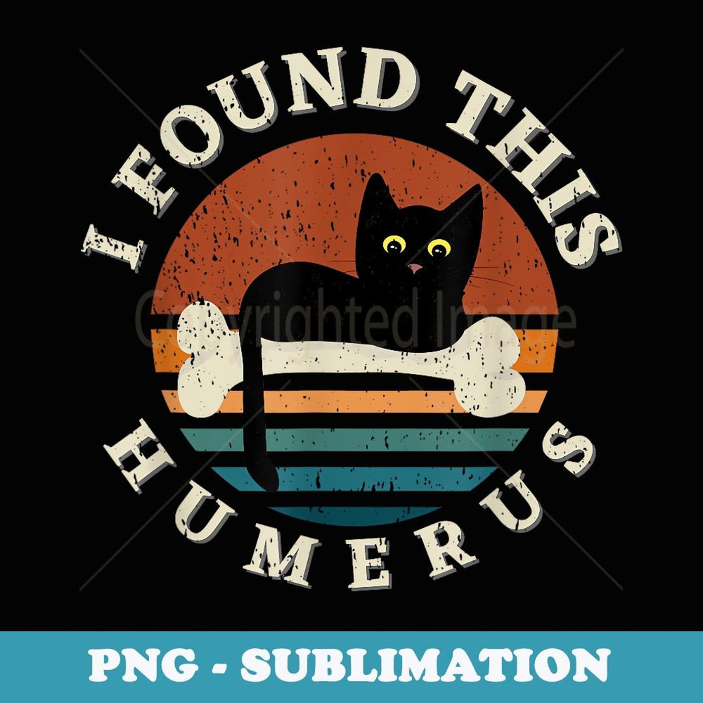 Vintage I Found This Humerus Cat - Pun Joke - PNG Sublimation Digital Download