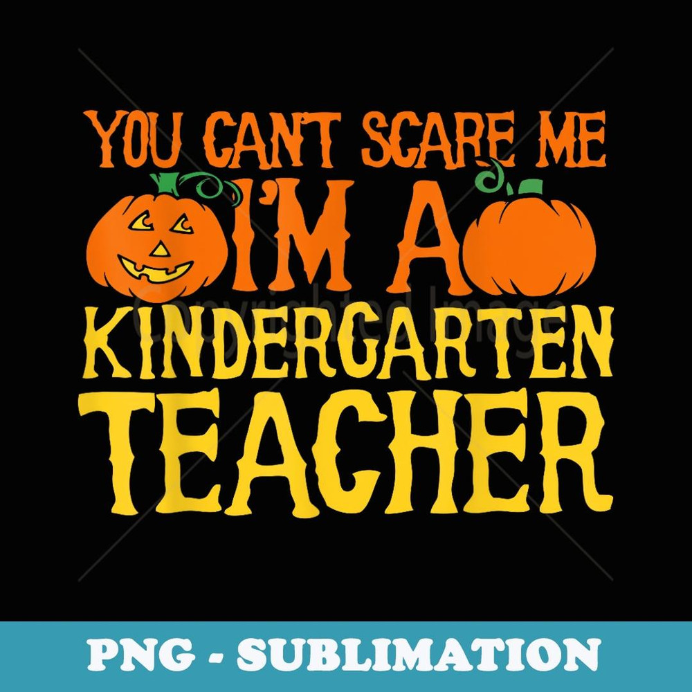 You can't scare me I'm a kindergarten teacher - Instant PNG Sublimation Download