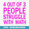 4 out of 3 People Struggle with Math - Digital Sublimation Download File