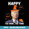 Happy You Know The Thing Funny Joe Biden Halloween Costume - Creative Sublimation PNG Download