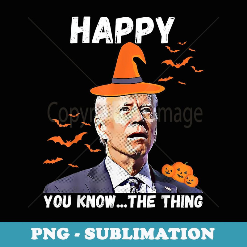 Happy You Know The Thing Funny Joe Biden Halloween Costume - Creative Sublimation PNG Download