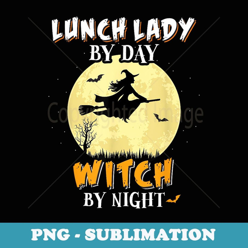 Lunch Lady By Day Witch By Night T School Funny - Vintage Sublimation PNG Download