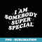 I am Somebody Special #2 - Instant Sublimation Digital Download