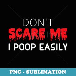 don't scare me i poop easily funny halloween costume - png transparent sublimation design