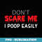Don't Scare Me I Poop Easily Funny Halloween Costume - PNG Transparent Sublimation Design