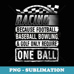 car racing s funny racing one ball race drag (on back) - png sublimation digital download