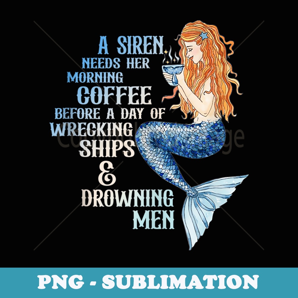 A Siren Needs Her Morning Coffee Apparel - Professional Sublimation Digital Download