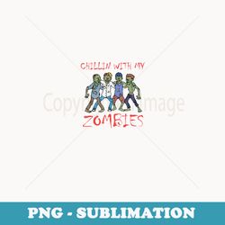 chillin with my zombies - instant png sublimation download