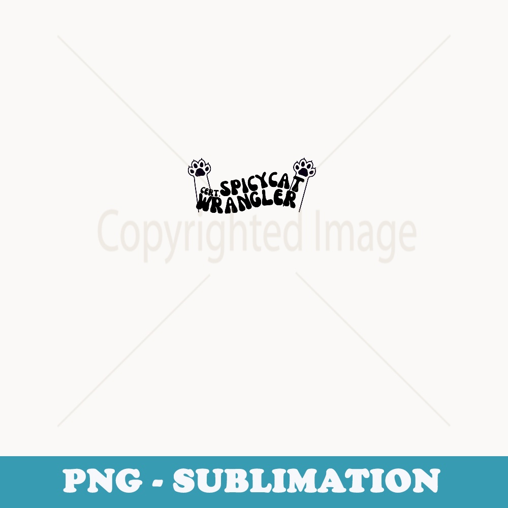 Cert. Spicy Cat Wrangler - VetMed Merchandise - PNG Sublimation Digital Download