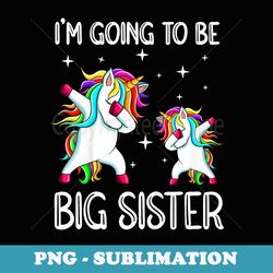i'm going to be a big sister unicorn big sister - stylish sublimation digital download