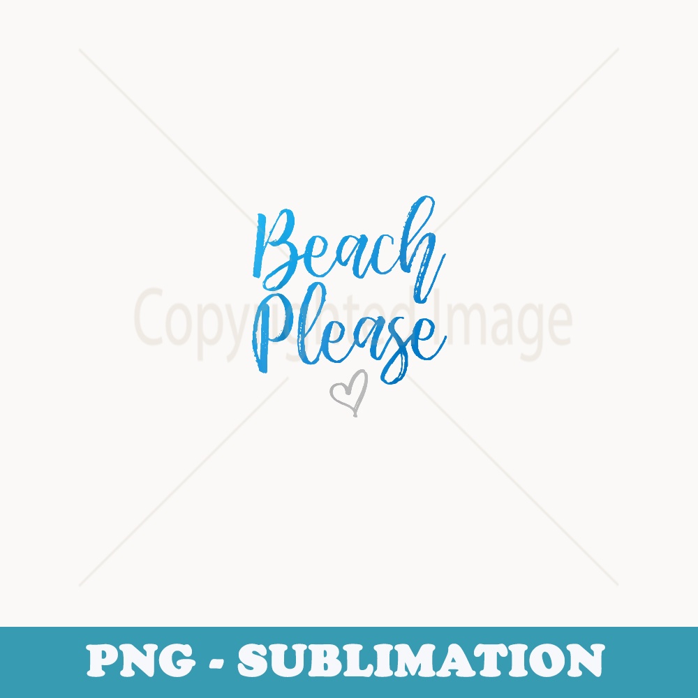 Beach Please Beach Please - Elegant Sublimation PNG Download