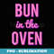 Bun In the Oven - Exclusive Sublimation Digital File