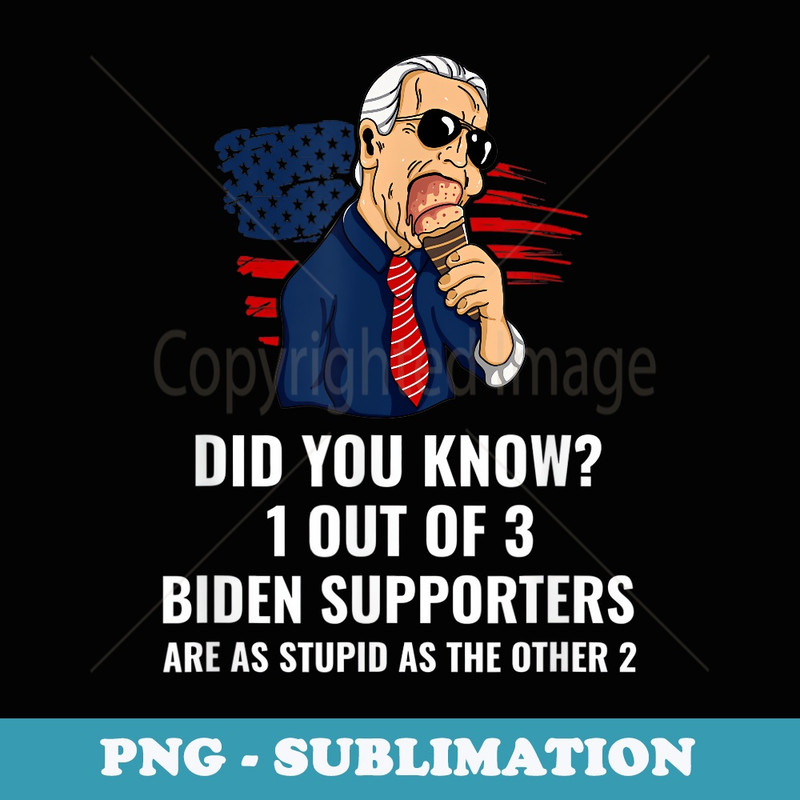 1 Out Of 3 Biden Supporters Are As Stupid As The Other 2 - Trendy Sublimation Digital Download