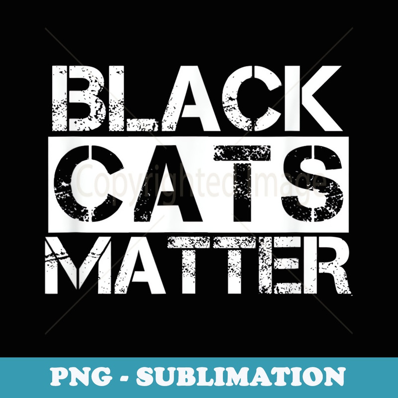 Funny Black Cats Matter Kitty Cat - Decorative Sublimation PNG File