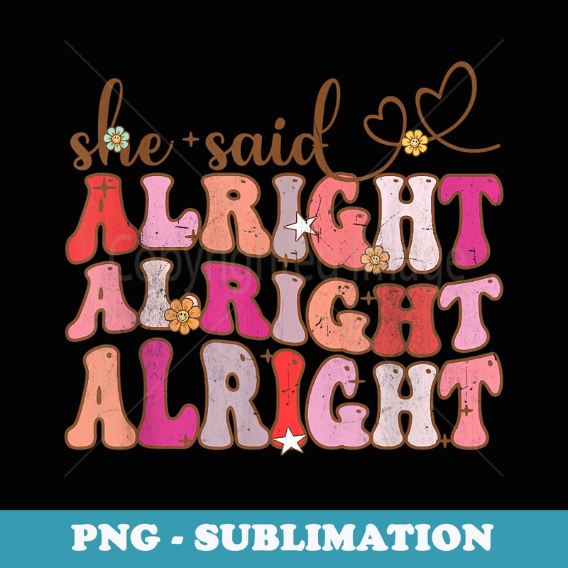 Retro Groovy Sarcastic She Said Alright Vintage - Trendy Sublimation Digital Download