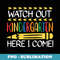 Watch Out Kindergarten Here I Come Back To School Kinder - Unique Sublimation PNG Download