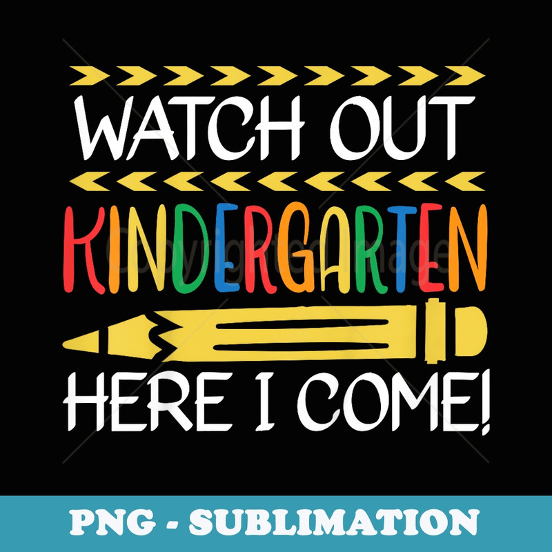 Watch Out Kindergarten Here I Come Back To School Kinder - Unique Sublimation PNG Download