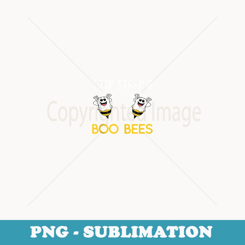 Funny Stop Staring at my Boo Bees Halloween Boo Bees - Instant Sublimation Digital Download