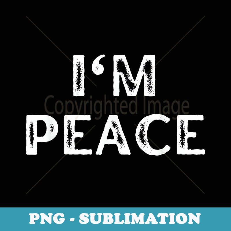 I'm Peace I Come in Peace Funny Matching Couples - Aesthetic Sublimation Digital File