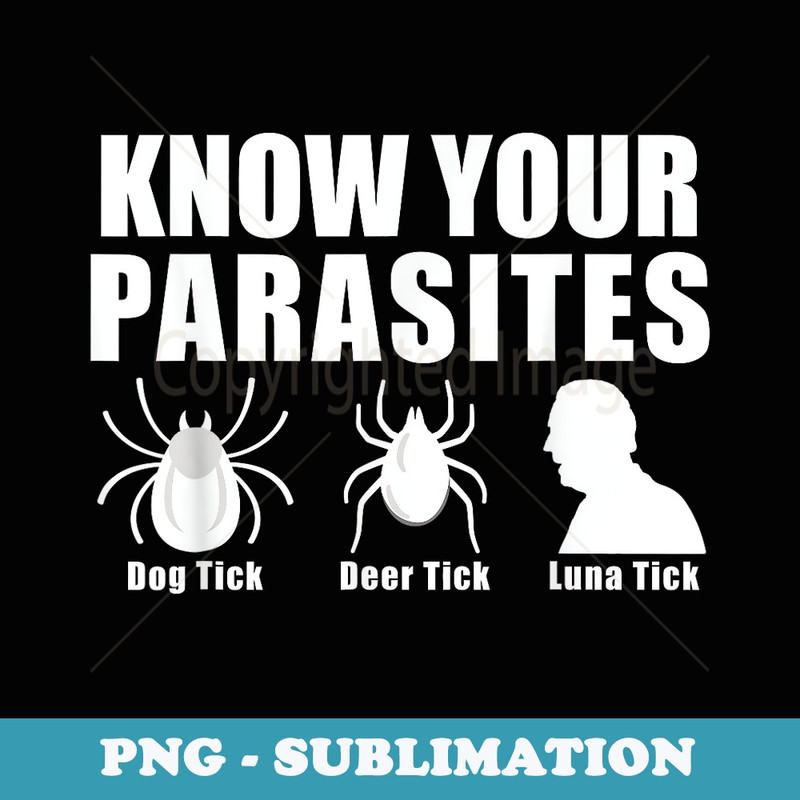 Know Your Parasites Anti Joe Biden Luna Tick - PNG Transparent Sublimation Design