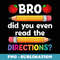 Bro Did You Even Read The Directions Back To School Teacher - Premium PNG Sublimation File