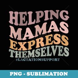 helping mamas express themselves lactationsupport - sublimation png file
